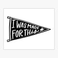 I Was Made For This Pennant Download Design in Black