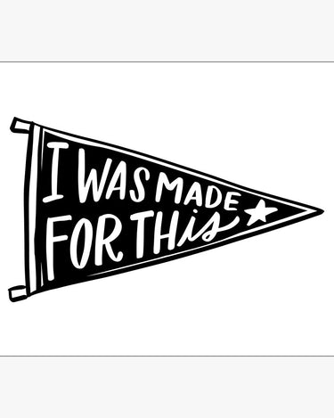 I Was Made For This Pennant Download Design in Black