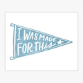 I Was Made For This Pennant Download Design in Chambray