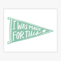 I Was Made For This Pennant Download Design in Sea Glass Green