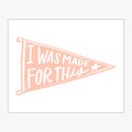 I Was Made For This Pennant Download Design in Perfect Peach