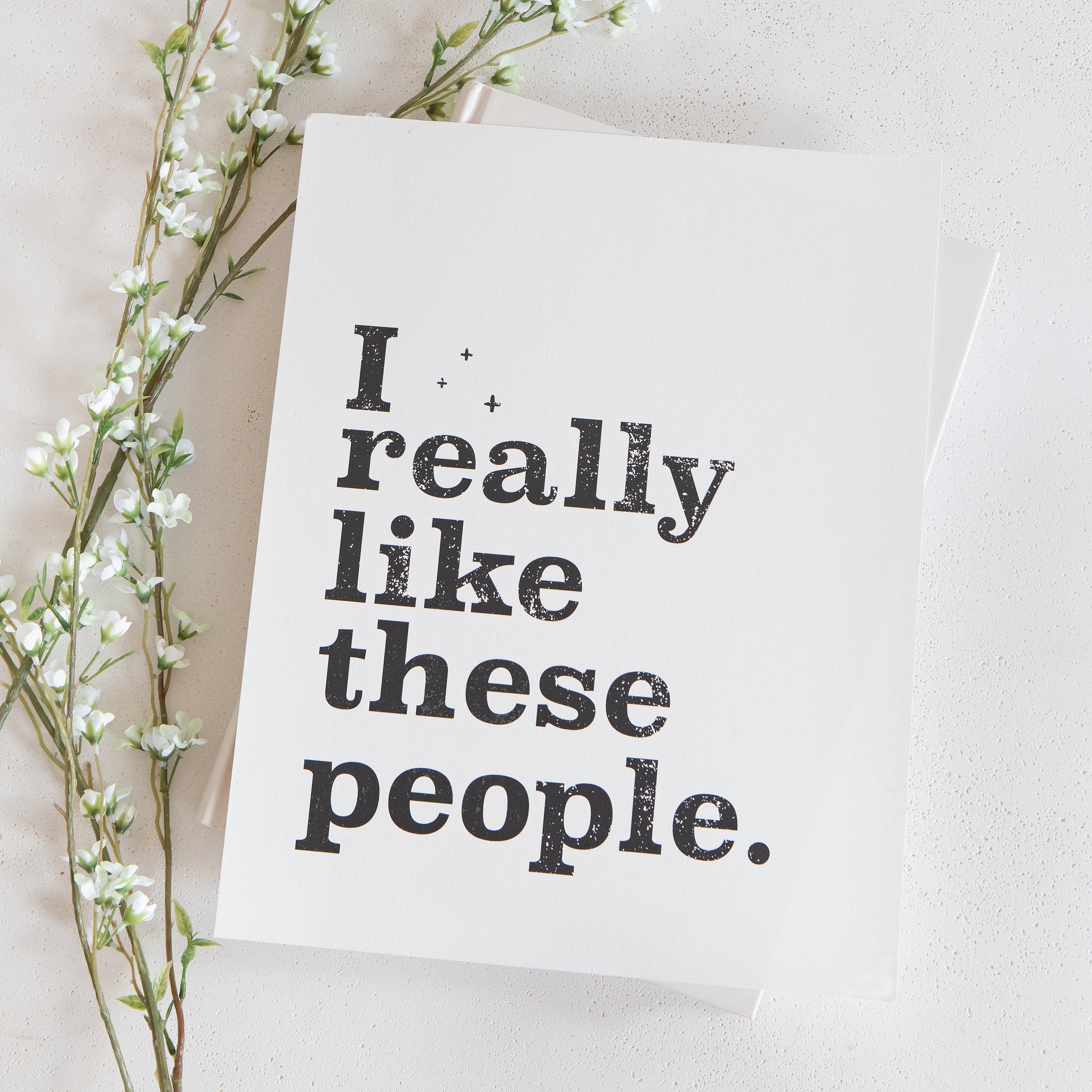 art print of I Really Like These People in Alabaster, size 8 x 10